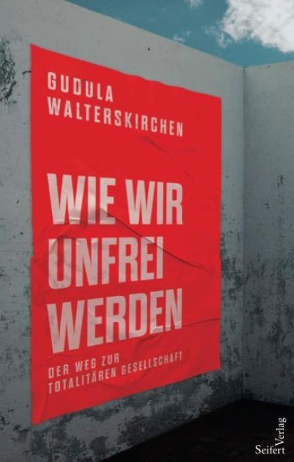 Wie wir unfrei werden - Gudula Walterskirchen