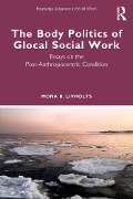 Cover-Bild zum Titel 'The Body Politics of Glocal Social Work' von 'Mona B. Livholts'