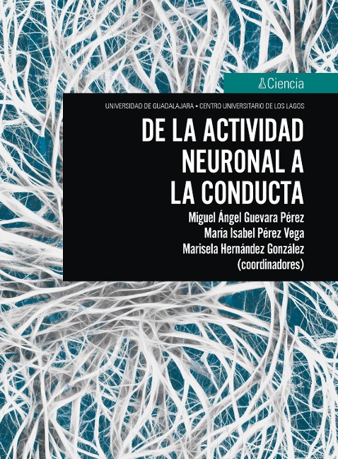 De la actividad neuronal a la conducta - Francisco Abelardo Robles Aguirre