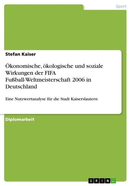 Ökonomische, ökologische und soziale Wirkungen der FIFA Fußball-Weltmeisterschaft 2006 in Deutschland - Stefan Kaiser