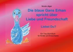 Cover-Bild zum Titel 'Die blaue Gans Erhan spricht über Liebe und Freundschaft' von 'Nicole Jäger'