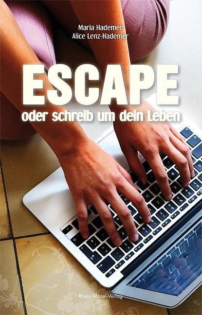 Escape oder schreib um dein Leben - Maria Hademer, Alice Lenz-Hademer