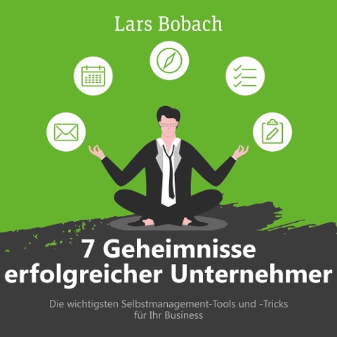 7 Geheimnisse erfolgreicher Unternehmer - Lars Bobach