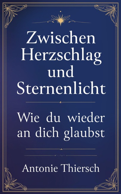 Zwischen Herzschlag und Sternenlicht - Antonie Thiersch