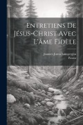 Cover-Bild zum Titel 'Entretiens De Jésus-christ Avec L'âme Fidèle' von 'Joannes Justus Lanspergius, Possoz'