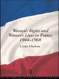 Women's Rights and Women's Lives in France 1944-1968 - Claire Duchen