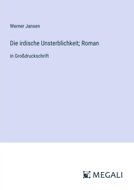 Die irdische Unsterblichkeit; Roman - Werner Jansen