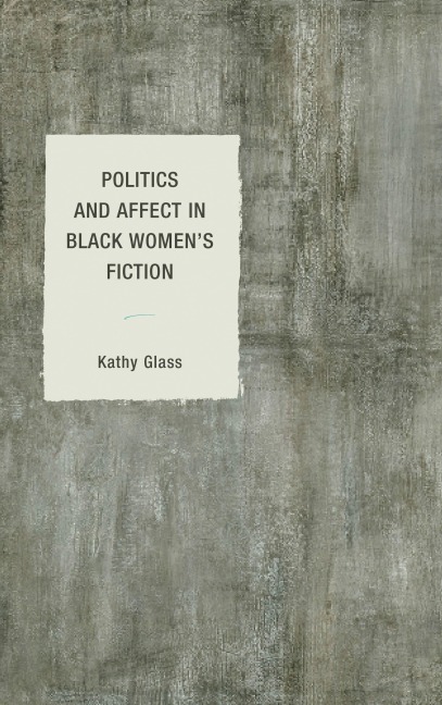 Politics and Affect in Black Women's Fiction - Kathy Glass