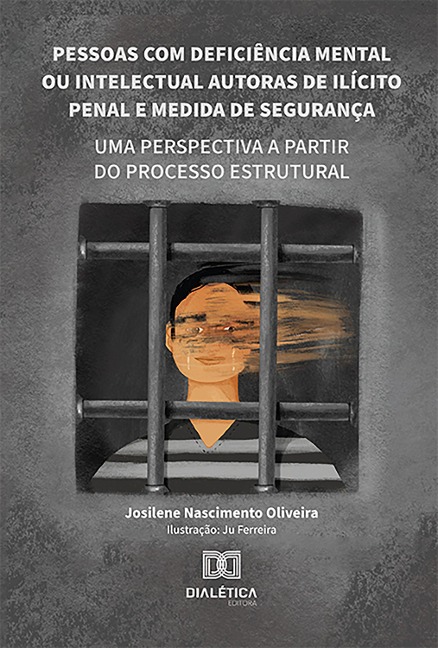 Pessoas com deficiência mental ou intelectual autoras de ilícito penal e medida de segurança - Josilene Nascimento Oliveira