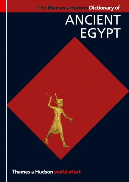 The Thames & Hudson Dictionary of Ancient Egypt - Toby Wilkinson
