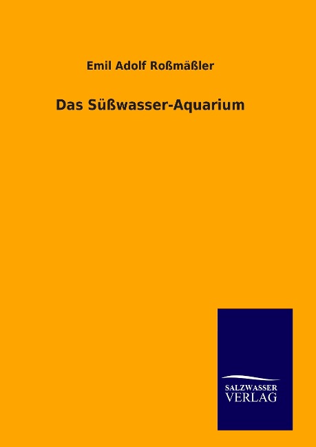 Das Süßwasser-Aquarium - Emil Adolf Roßmäßler