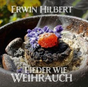 Cover-Bild zum Titel 'Lieder wie Weihrauch' von 'Erwin Hilbert'