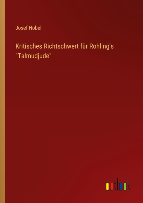 Kritisches Richtschwert für Rohling's "Talmudjude" - Josef Nobel