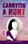 Cover-Bild zum Titel 'Carrying A Hurt: From Burden to Freedom' von 'Colas Nzembo'