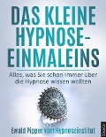 Das kleine Hypnose Einmaleins - Alles was Sie schon immer über die Hypnose wissen wollten von Ewald Pipper vom Hypnoseinstitut - Ewald Pipper