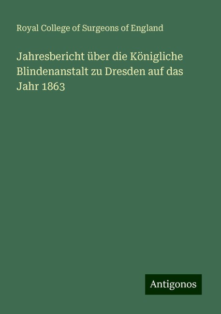Jahresbericht über die Königliche Blindenanstalt zu Dresden auf das Jahr 1863 - Royal College Of Surgeons Of England