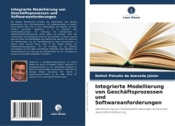 Integrierte Modellierung von Geschäftsprozessen und Softwareanforderungen - Delmir Peixoto de Azevedo Júnior