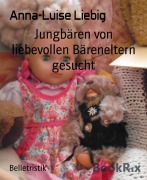 Cover-Bild zum Titel 'Jungbären von liebevollen Bäreneltern gesucht' von 'Anna-Luise Liebig'