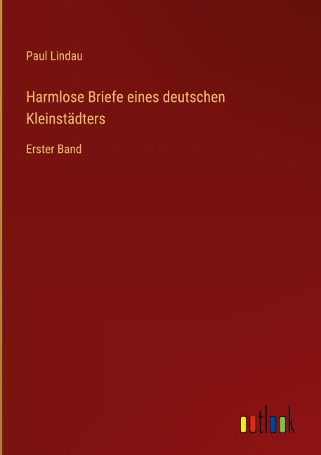 Harmlose Briefe eines deutschen Kleinstädters - Paul Lindau