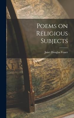 Poems on Religious Subjects - Janet Douglas Fraser