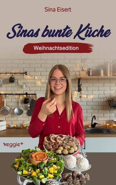 Sinas bunte Küche - vegan und zuckerfrei (Weihnachtsedition) - Sina Eisert