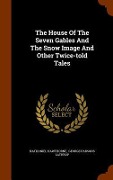 Cover-Bild zum Titel 'The House Of The Seven Gables And The Snow Image And Other Twice-told Tales' von 'Nathaniel Hawthorne'
