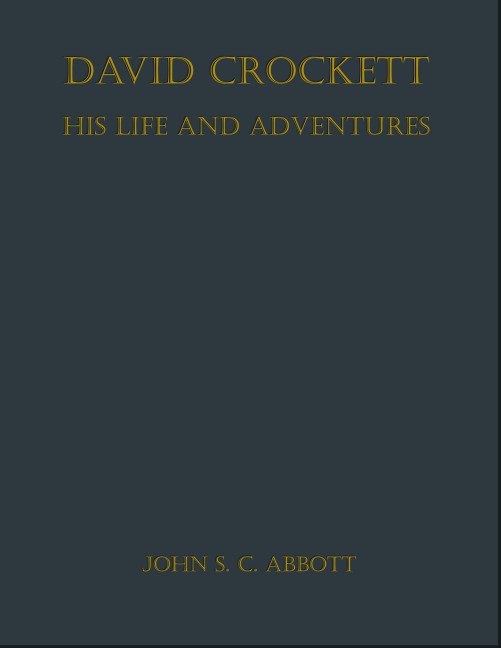 David Crockett: His Life and Adventures - John S. C. Abbott