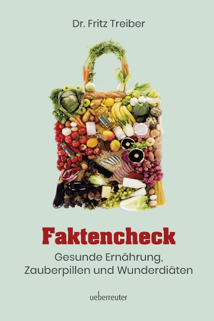 Faktencheck - Gesunde Ernährung, Zauberpillen und Wunderdiäten - Fritz Treiber