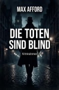 Cover-Bild zum Titel 'Die Toten sind blind: Kriminalroman' von 'Max Afford'