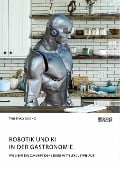 Robotik und KI in der Gastronomie. Wie sieht die Zukunft der Lebensmittelindustrie aus? - Thu Thao Duong