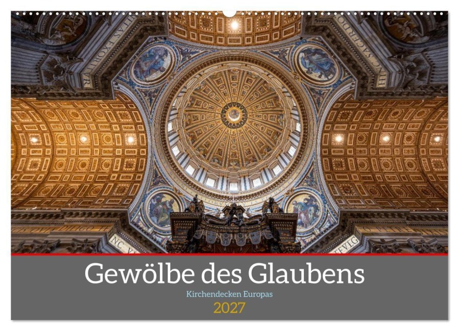 Gewölbe des Glaubens - Kirchendecken Europas (Wandkalender 2027 DIN A2 quer), CALVENDO Monatskalender - Karsten Rahn