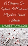 A Christmas Eve Visitor: A Pride and Prejudice Sensual Intimate (A Christmas Engagement, #2) - Lauretta Wilson