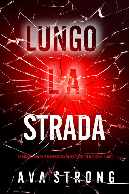 Lungo la Strada (Un Thriller Carico di Suspense con l'Agente dell'FBI Elle Keen - Libro 2) - Ava Strong