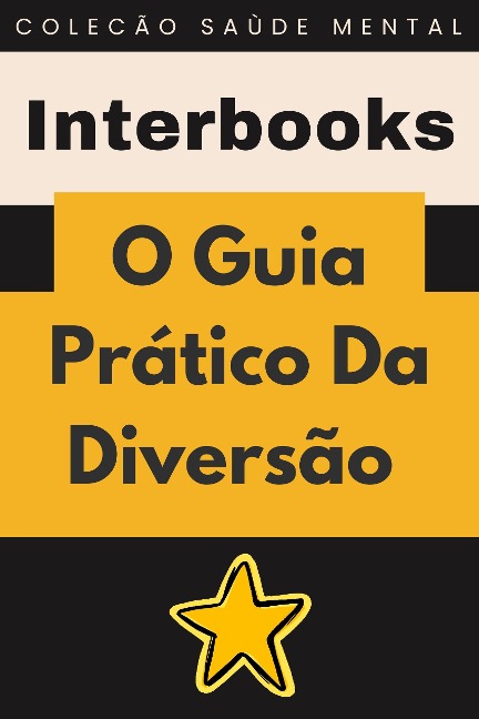 O Guia Prático Da Diversão (Coleção Saúde Mental, #6) - Interbooks