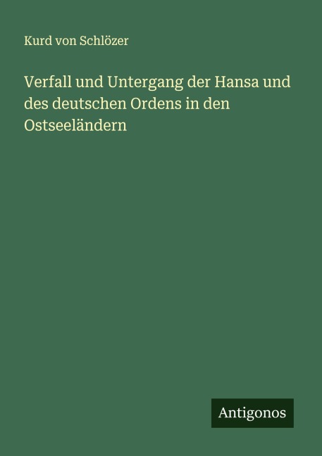 Verfall und Untergang der Hansa und des deutschen Ordens in den Ostseeländern - Kurd von Schlözer