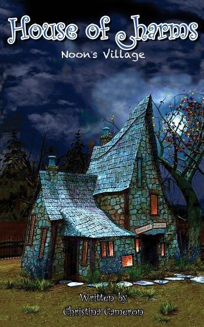 Noon's Village: House of Charms - Christina Cameron