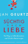 Cover-Bild zum Titel 'Süchtig nach Liebe' von 'Jan Geurtz'