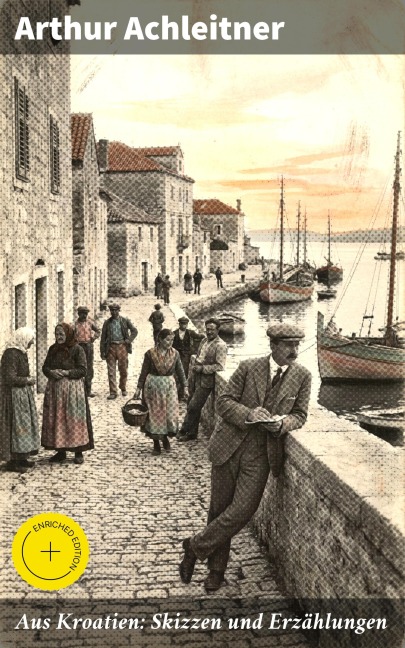 Aus Kroatien: Skizzen und Erzählungen - Arthur Achleitner