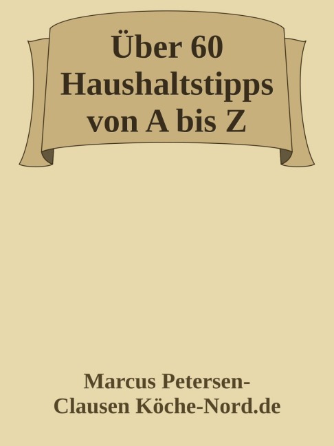 Über 60 Haushaltstipps von A bis Z - Marcus PC Petersen - Clausen