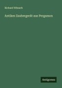 Cover-Bild zum Titel 'Antikes Zaubergerät aus Pergamon' von 'Richard Wünsch'
