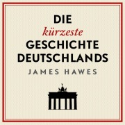 Cover-Bild zum Titel 'Die kürzeste Geschichte Deutschlands' von 'James Hawes'