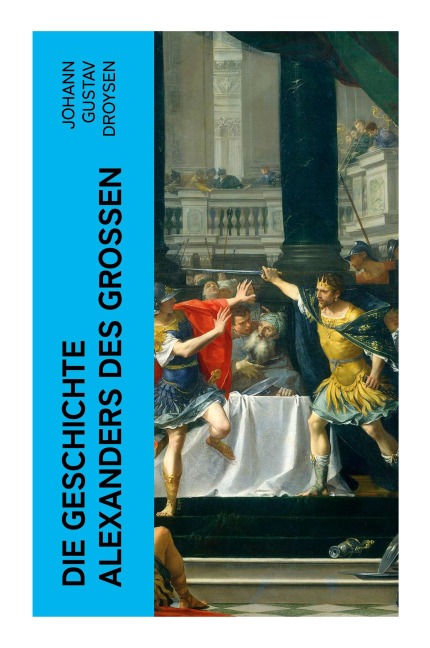 Die Geschichte Alexanders des Großen - Johann Gustav Droysen