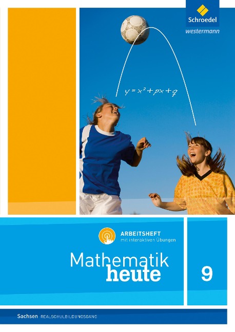 Mathematik heute 9. Arbeitsheft mit interaktiven Übungen. Realschulbildungsgang. Für Sachsen - 