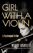 Cover-Bild zum Titel 'Girl with a Violin: A Psychological Thriller' von 'Wendy Bartlett'