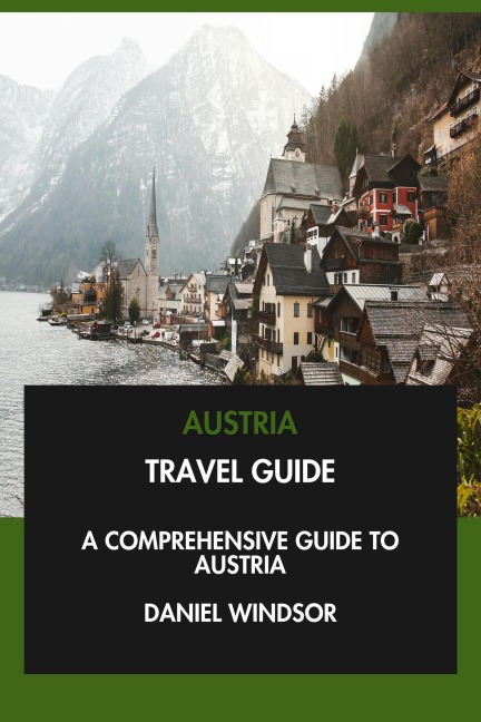 Austria Travel Guide: A Comprehensive Guide to Austria. - Daniel Windsor