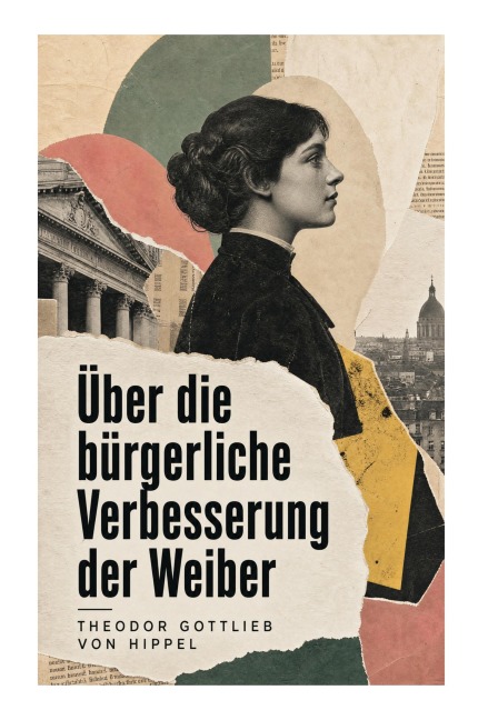 Über die bürgerliche Verbesserung der Weiber - Theodor Gottlieb Von Hippel