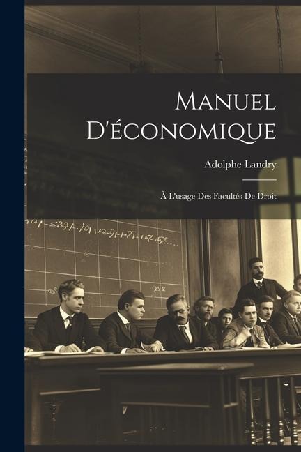 Manuel D'économique: À L'usage Des Facultés De Droit - Adolphe Landry