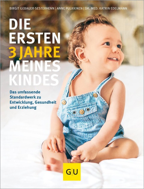 Die ersten 3 Jahre meines Kindes - Katrin Edelmann, Birgit Gebauer-Sesterhenn, Anne Pulkkinen