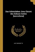 Cover-Bild zum Titel 'Das Gebetsleben Jesu Christi des Sohnes Gottes [microform]' von 'Jakob Margreth'