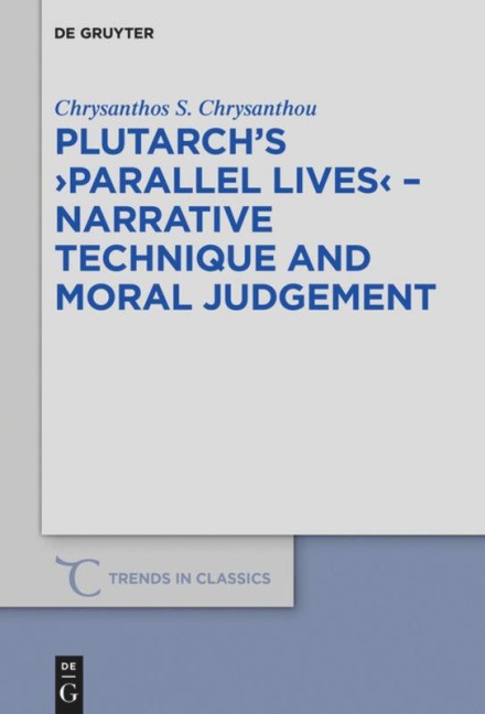 Plutarch's >Parallel Lives< - Narrative Technique and Moral Judgement - Chrysanthos S. Chrysanthou